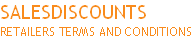 SALESDISCOUNTS
RETAILERS TERMS AND CONDITIONS